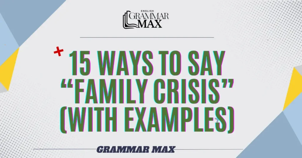 15-Ways-to-Say-Family-Crisis-With-Examples