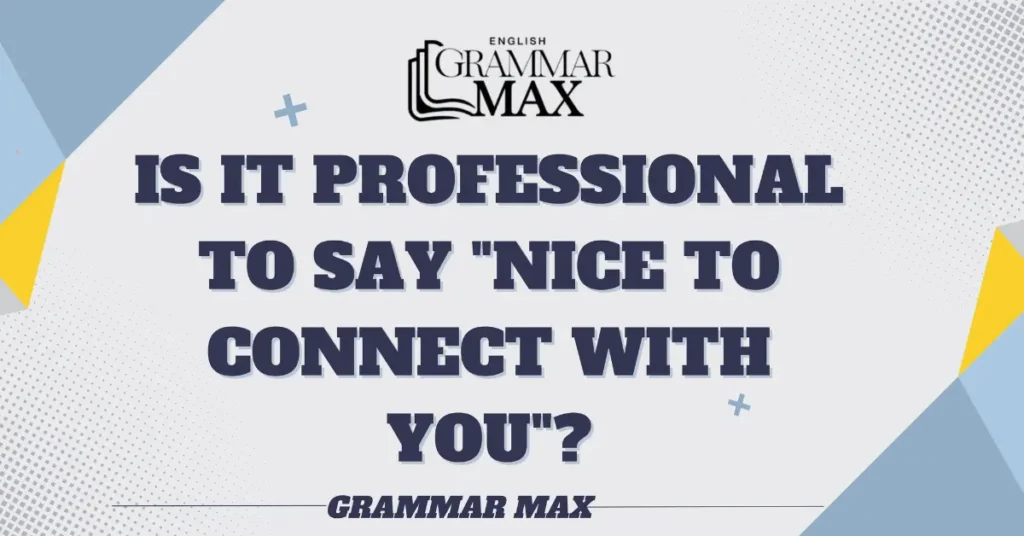 is-it-professional-to-say-nice-to-connect-with-you