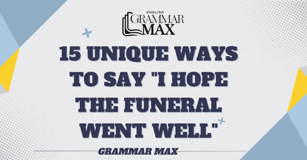 15-unique-ways-to-say-i-hope-the-funeral-went-well