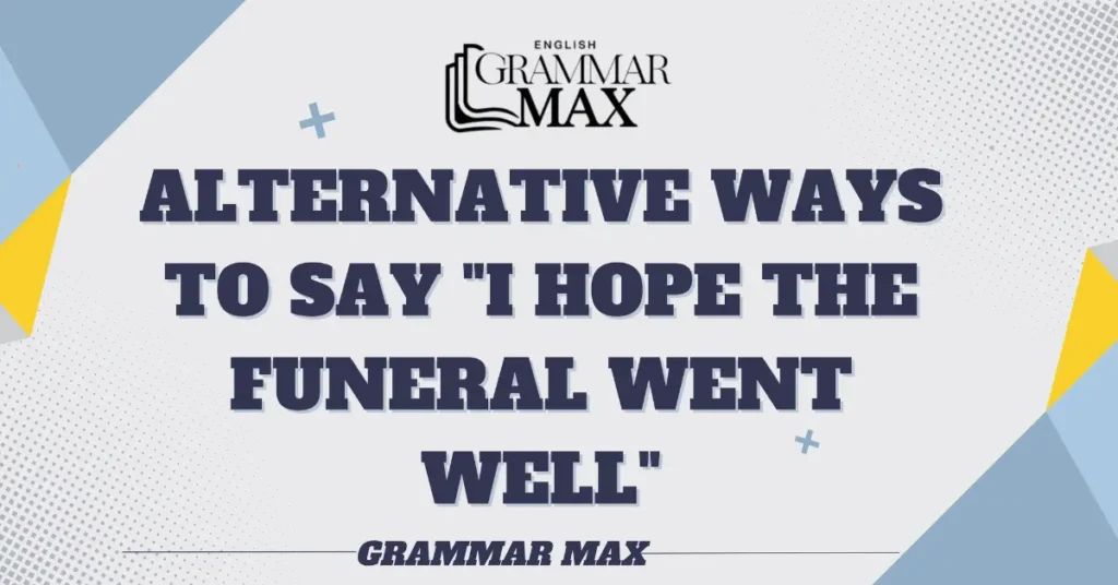 alternative-ways-to-say-i-hope-the-funeral-went-well