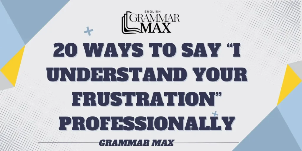 20-ways-to-say-i-understand-your-frustration-professionally