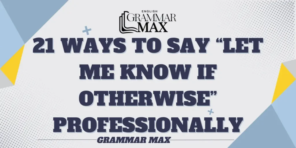 21-ways-to-say-let-me-know-if-otherwise-professionally