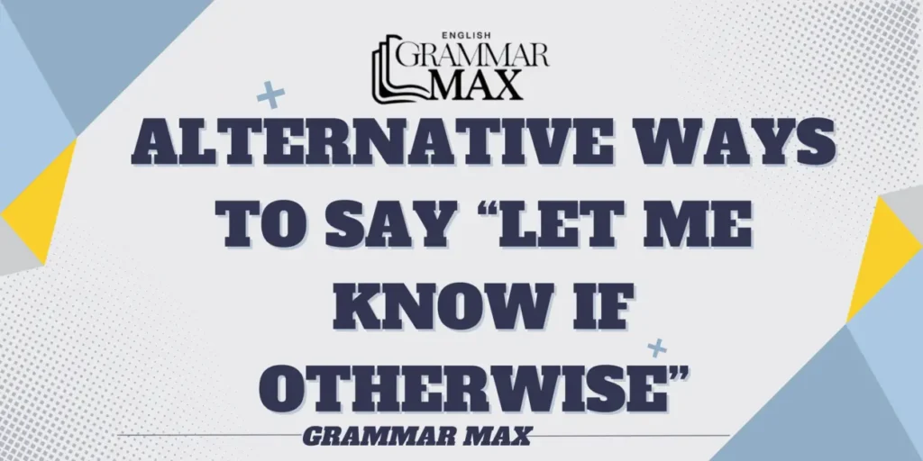 alternative-ways-to-say-let-me-know-if-otherwise