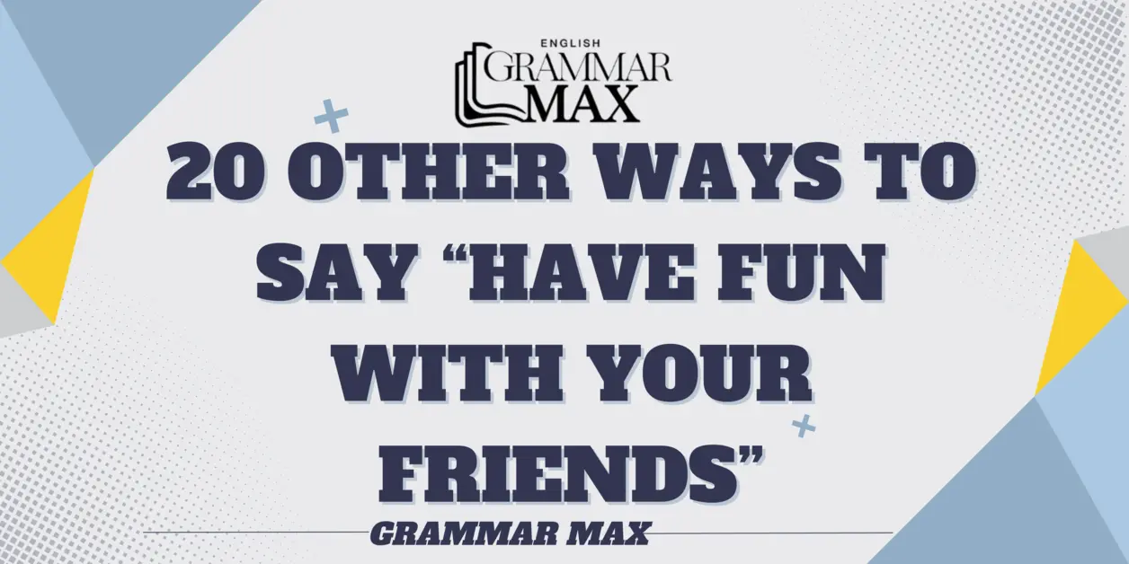 20-other-ways-to-say-have-fun-with-your-friends