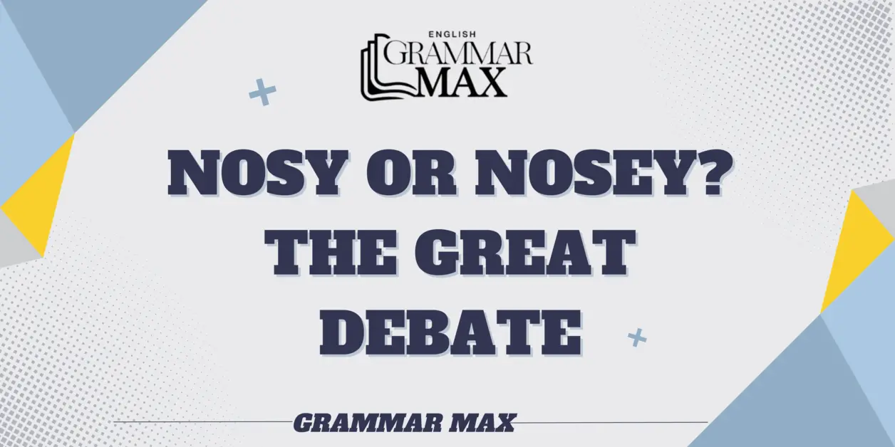 nosy-or-nosey-the-great-debate