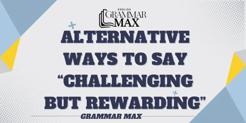 alternative-ways-to-say-challenging-but-rewarding