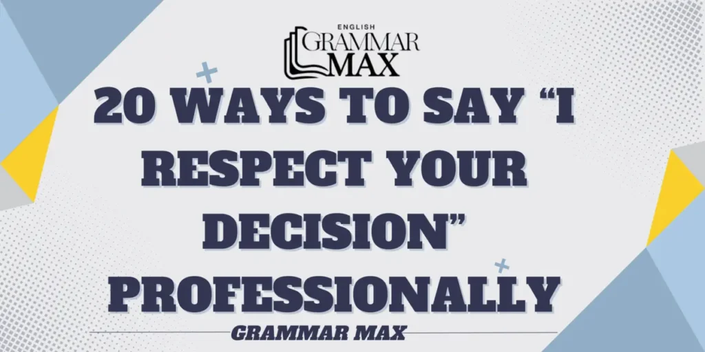 20-ways-to-say-i-respect-your-decision-professionally