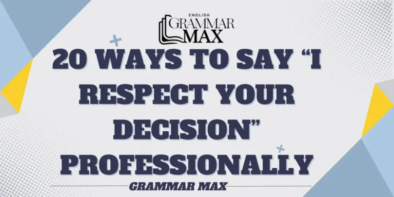 20 Ways to Say “I Respect Your Decision” Professionally