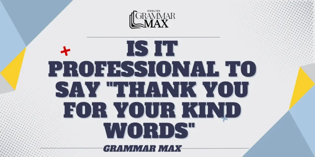 is-it-professional-to-say-thank-you-for-your-kind-words-professionally