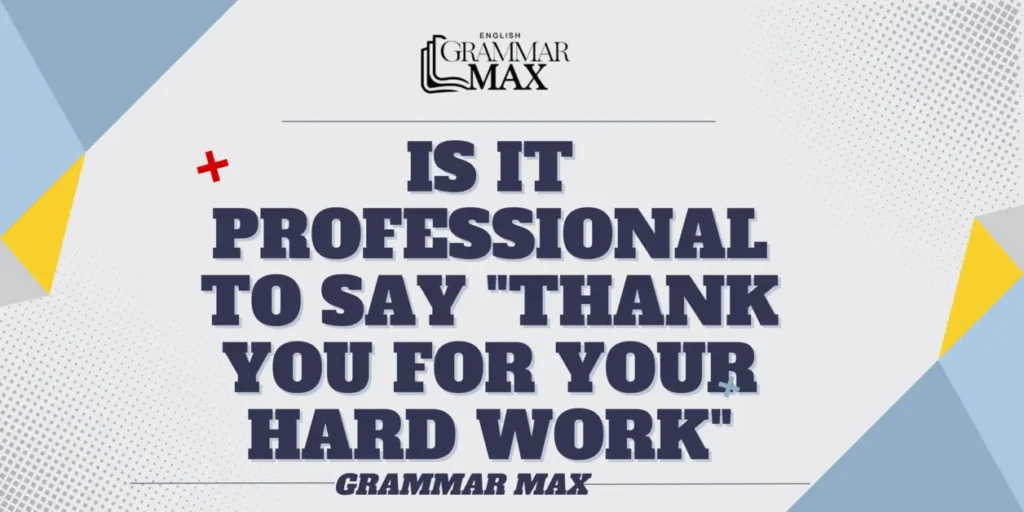 is-it-professional-to-say-thank-you-for-your-hard-work