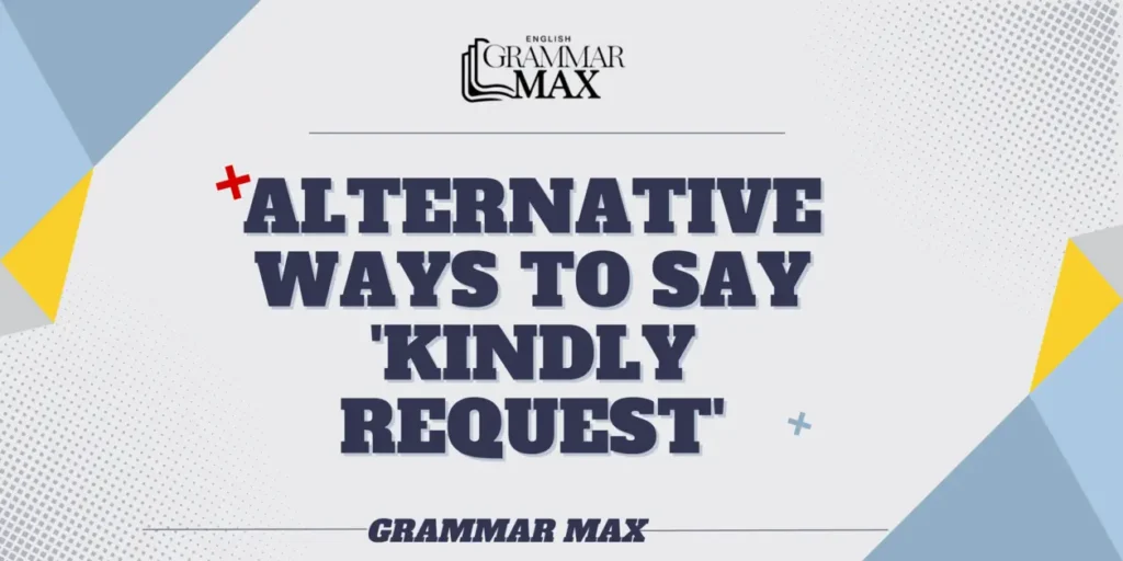 alternative-ways-to-say-kindly-request