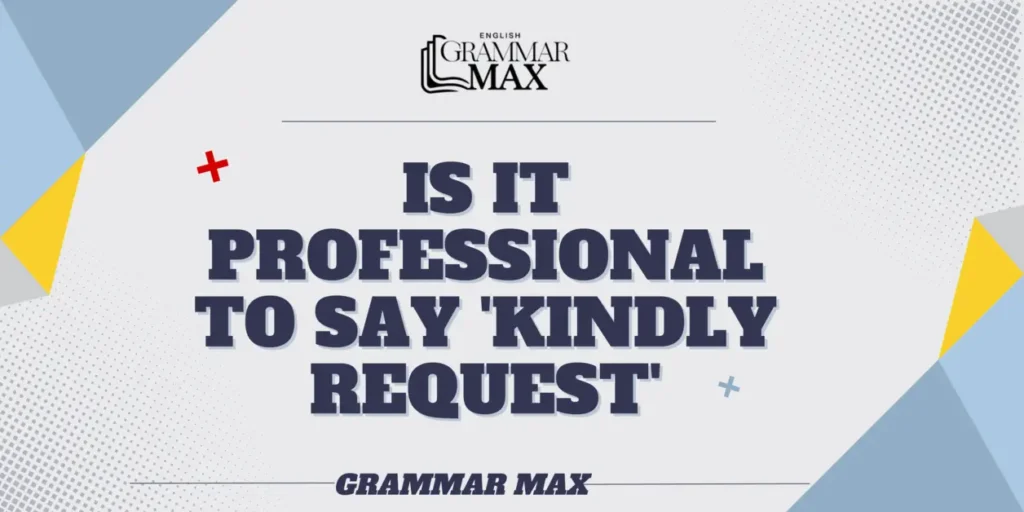 is-it-professional-to-say:-kindly-request