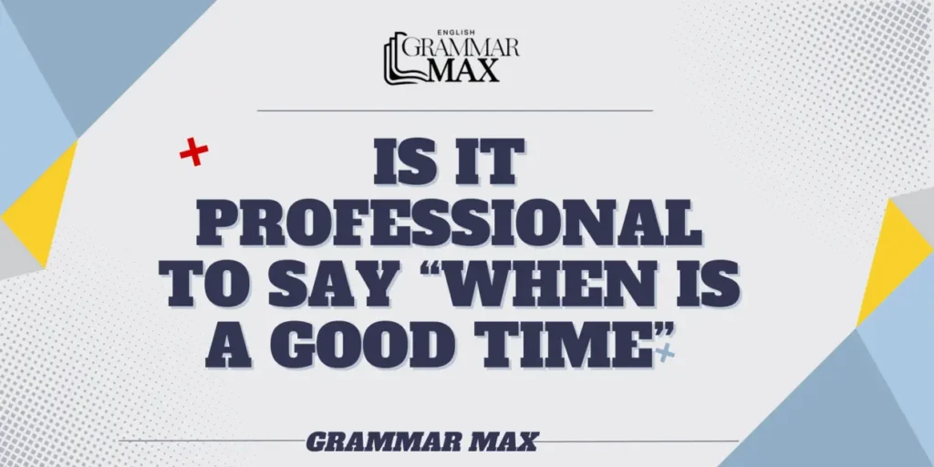 is-it-professional-to-say-when-is-a-good-time