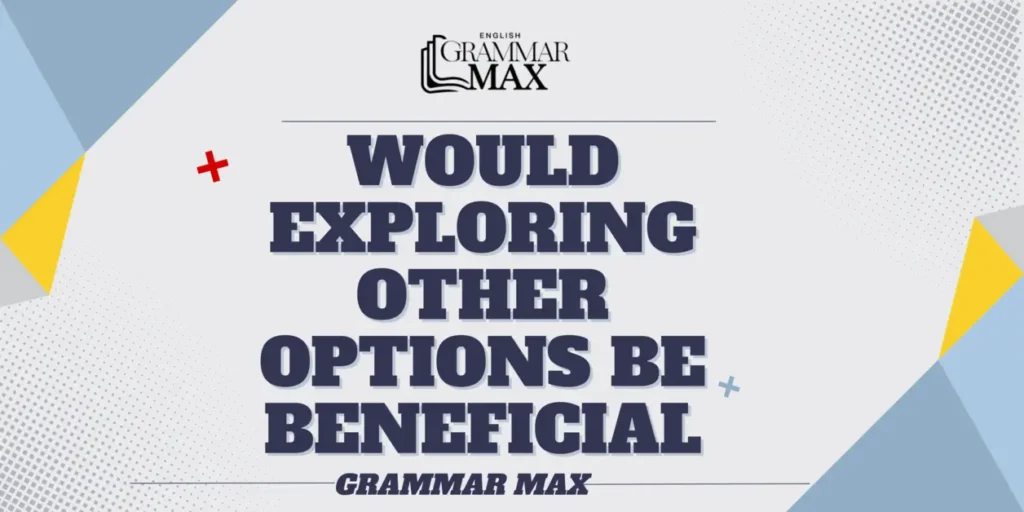 would-exploring-other-options-be-beneficial