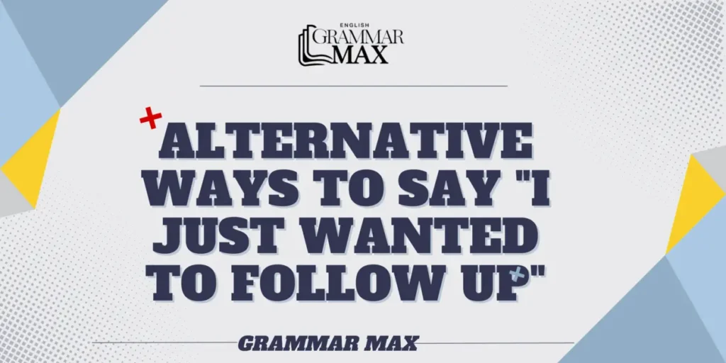 alternative-ways-to-say-i-just-wanted-to-follow-up