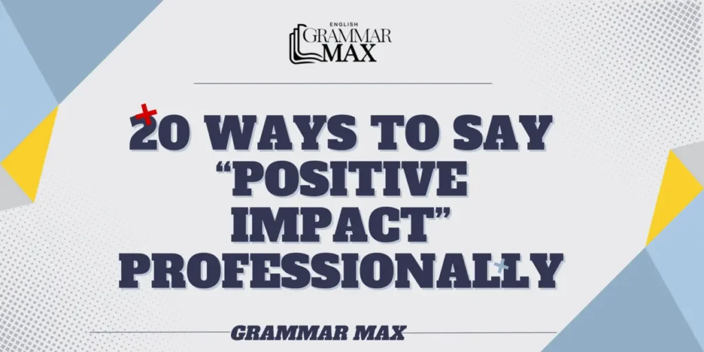 20-ways-to-say-positive-impact-professionally