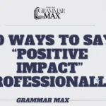 20-ways-to-say-positive-impact-professionally