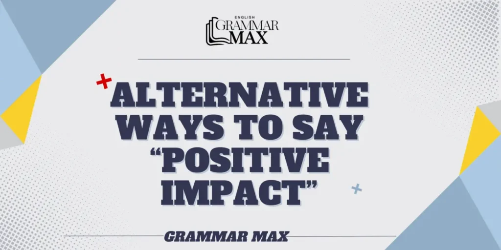 alternative-ways-to-say-positive-impact