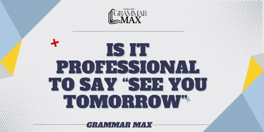 is-it-professional-to-say-see-you-tomorrow