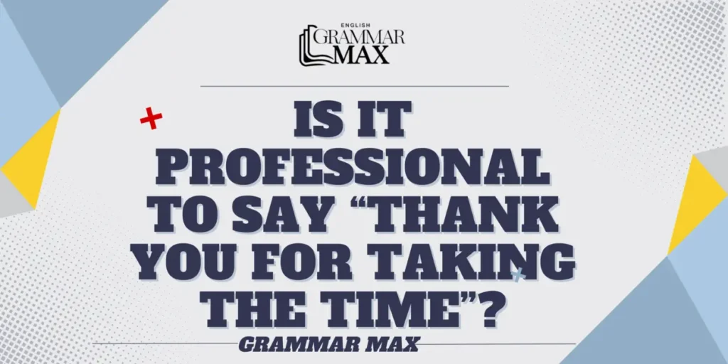 is-it-professional-to-say-thank-you-for-taking-the-time