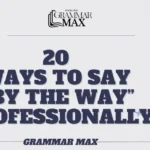 ways-to-say-by-the-way-professionally