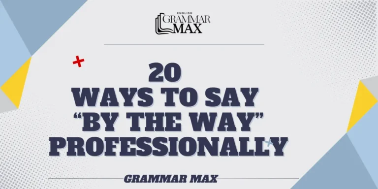 20 Ways to Say “By the Way” Professionally