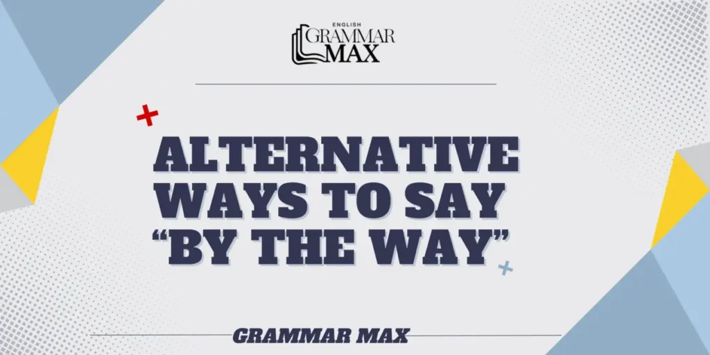 alternative-ways-to-say-by-the-way