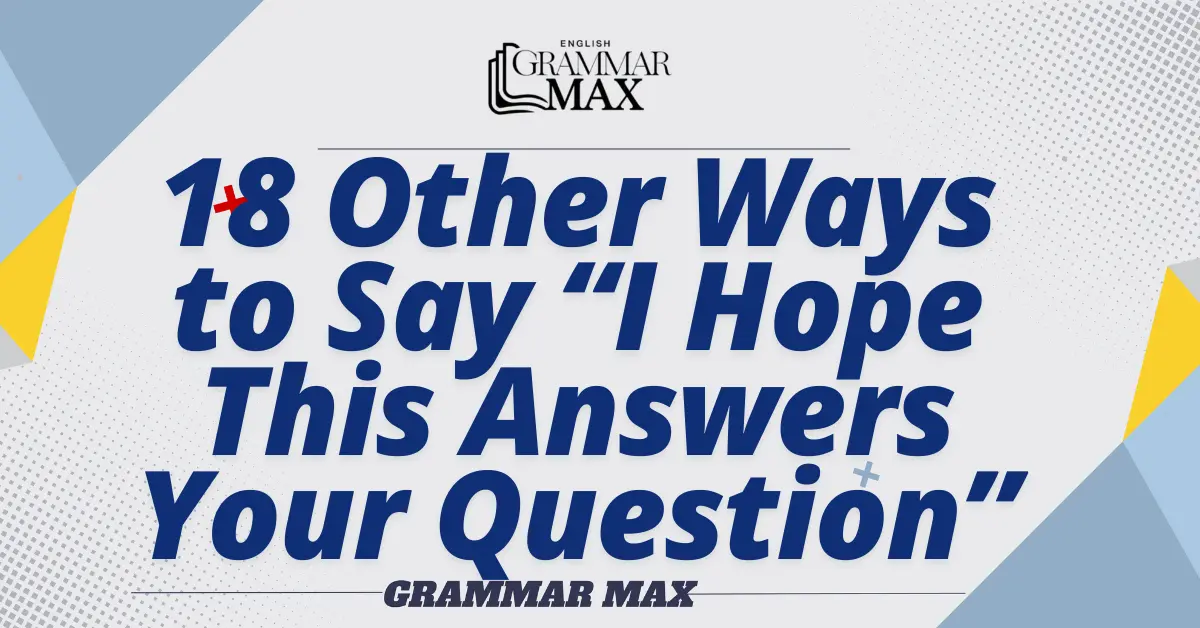 18-Other-Ways-to-Say-I-Hope-This-Answers-Your-Question