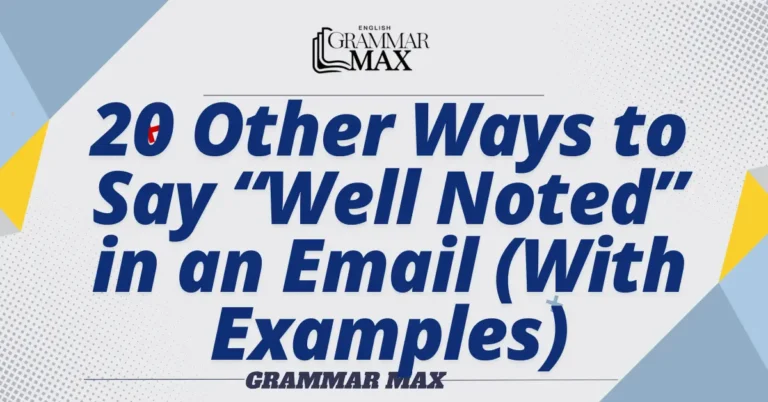 20 Other Ways to Say “Well Noted” in an Email (With Examples)