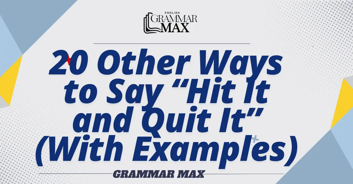 20-ways-to-Say-Hit-It-and-Quit-It