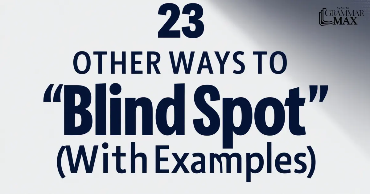 23-Other-Ways-to-Say-Blind-Spot-With-Examples