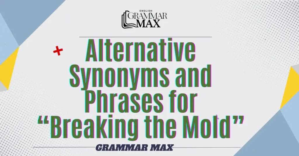 Alternative-Synonyms-and-Phrases-for-Breaking-the-Mold