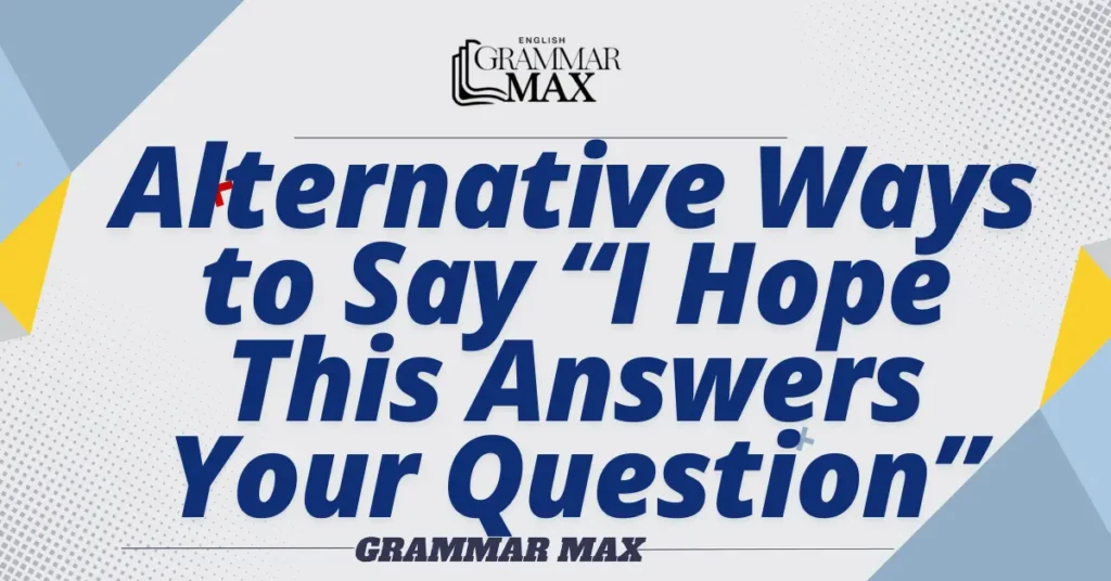 
Alternative-Ways-to-Say-I-Hope-This-Answers-Your-Question