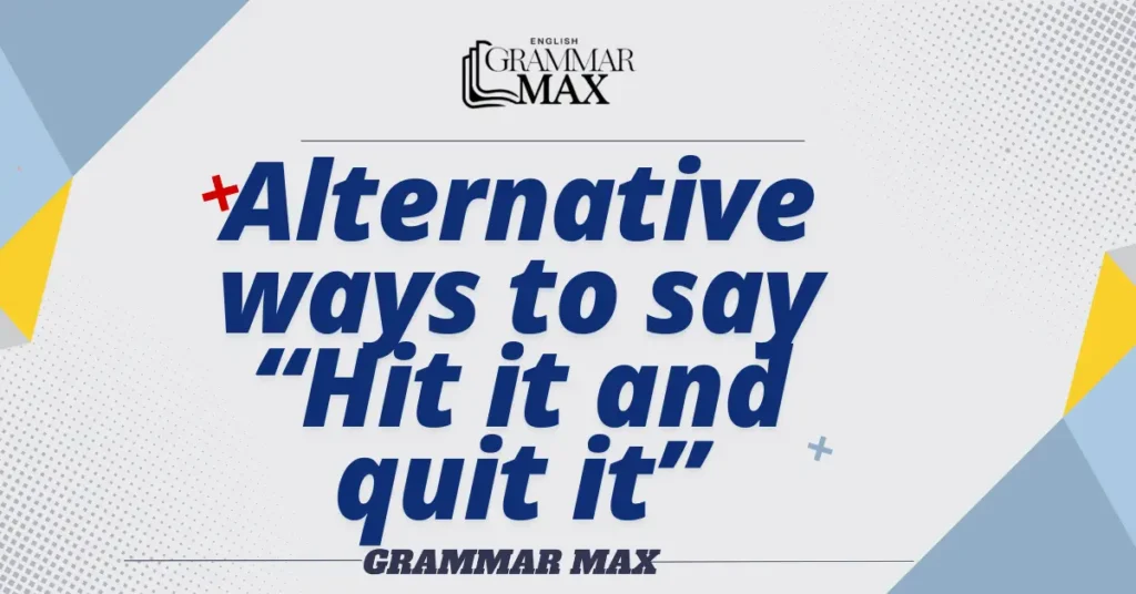 Alternative-ways-to-Say-Hit-It-and-Quit-It