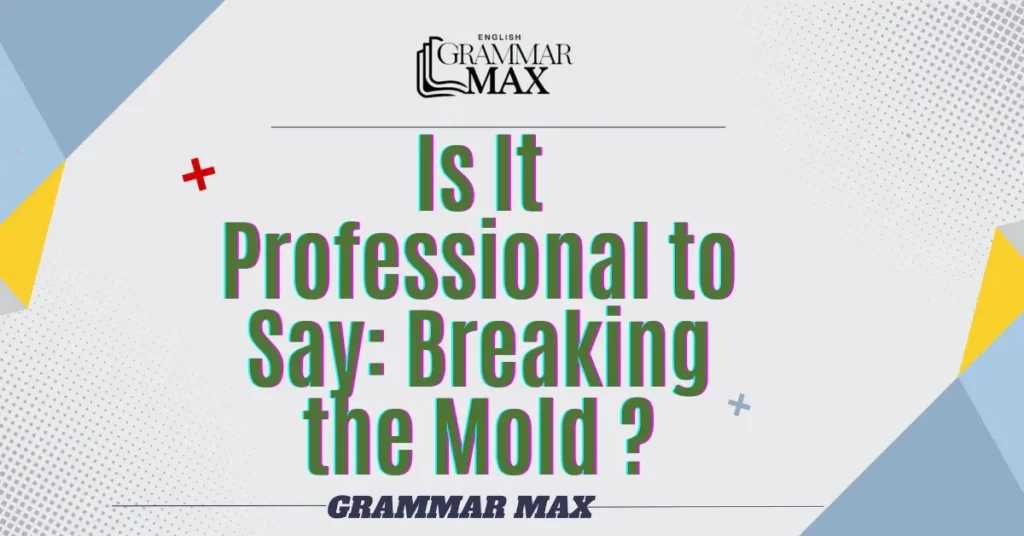 
Is-It-Professional-to-Say-Breaking-the-Mold