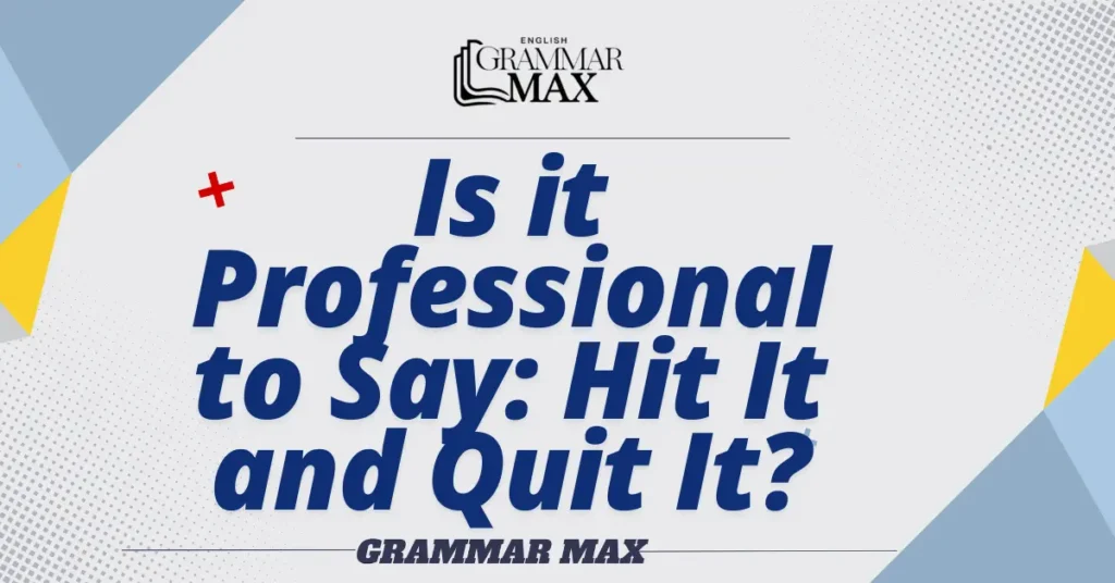 Is-it-Professional-to-Say-Hit-It-and-Quit-It