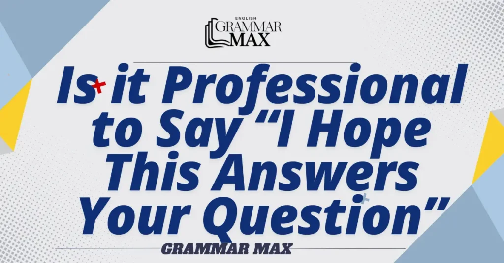 Is-it-Professional-to-Say-I-Hope-This-Answers-Your-Question