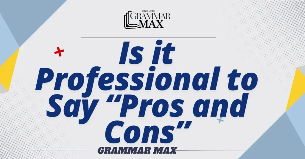 
Is-it-Professional-to-Say-Pros-and-Cons