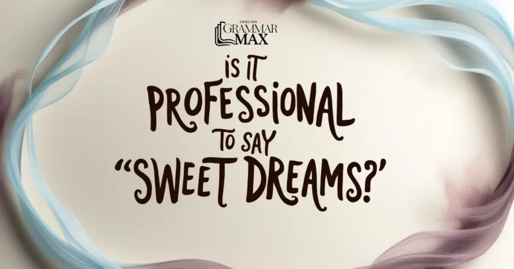 Is-it-Professional-to-Say-Sweet-Dreams