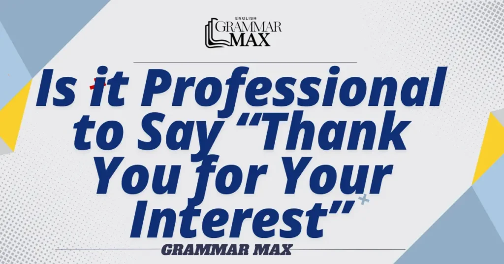 Is-it-Professional-to-Say-Thank-You-for-Your-Interest