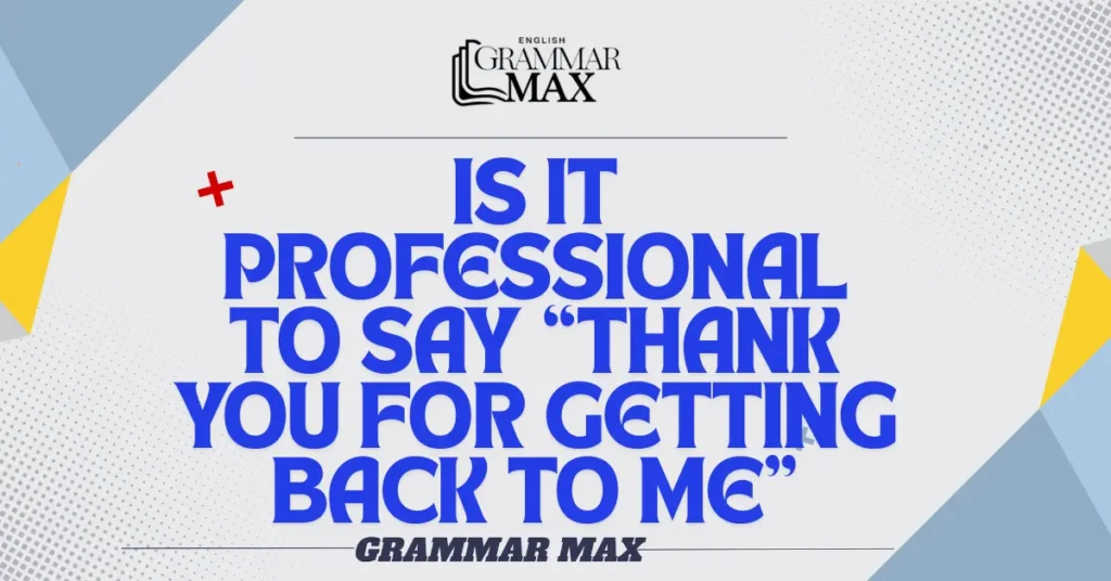 
Is-it-Professional-to-say-Thank-You-for-Getting-Back-to-Me