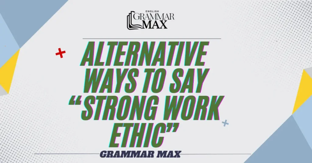 
alternative-Ways-to-Say-Strong-Work-Ethic