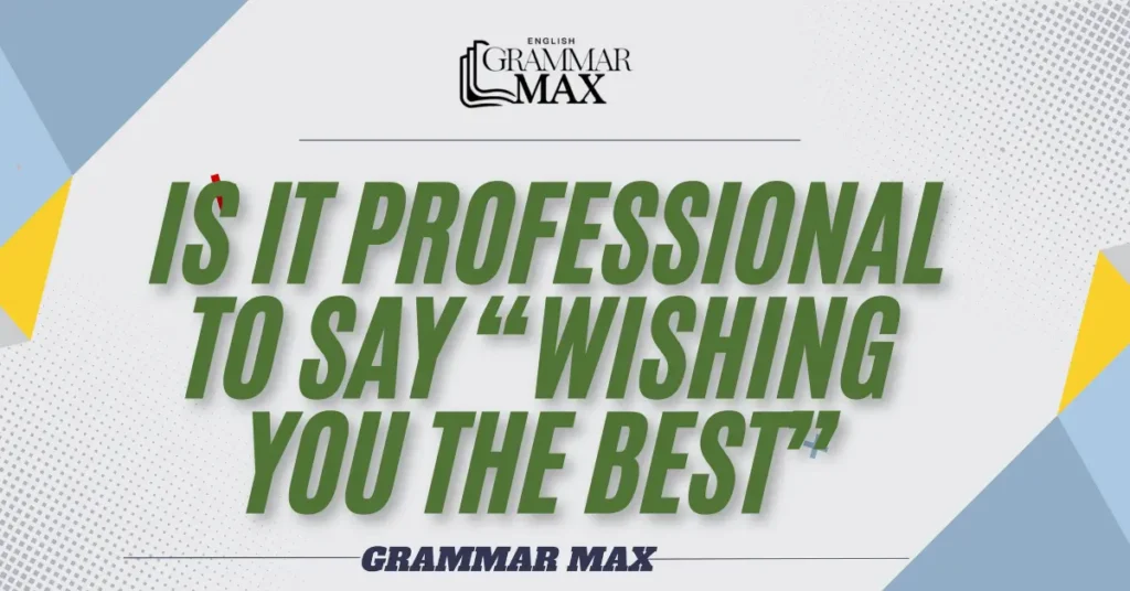 is-it-professional-to-say-wishing-you-the-best