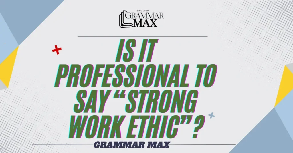 is-it-professional-to-Say-Strong-Work-Ethic